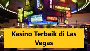 5 Kasino Terbaik di Las Vegas
